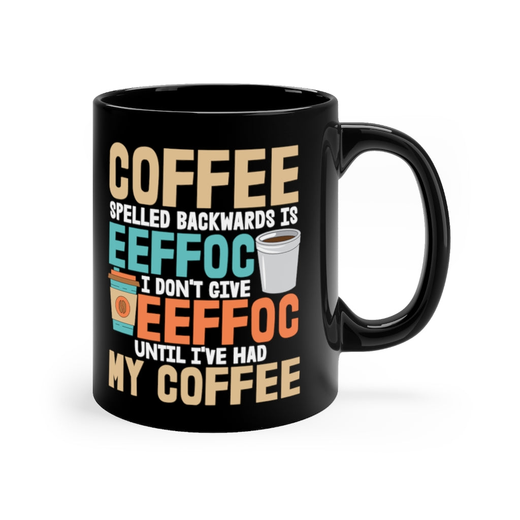 Coffee Spelled Backwards is Eeffoc Mug - Funny Coffee Lover Mug