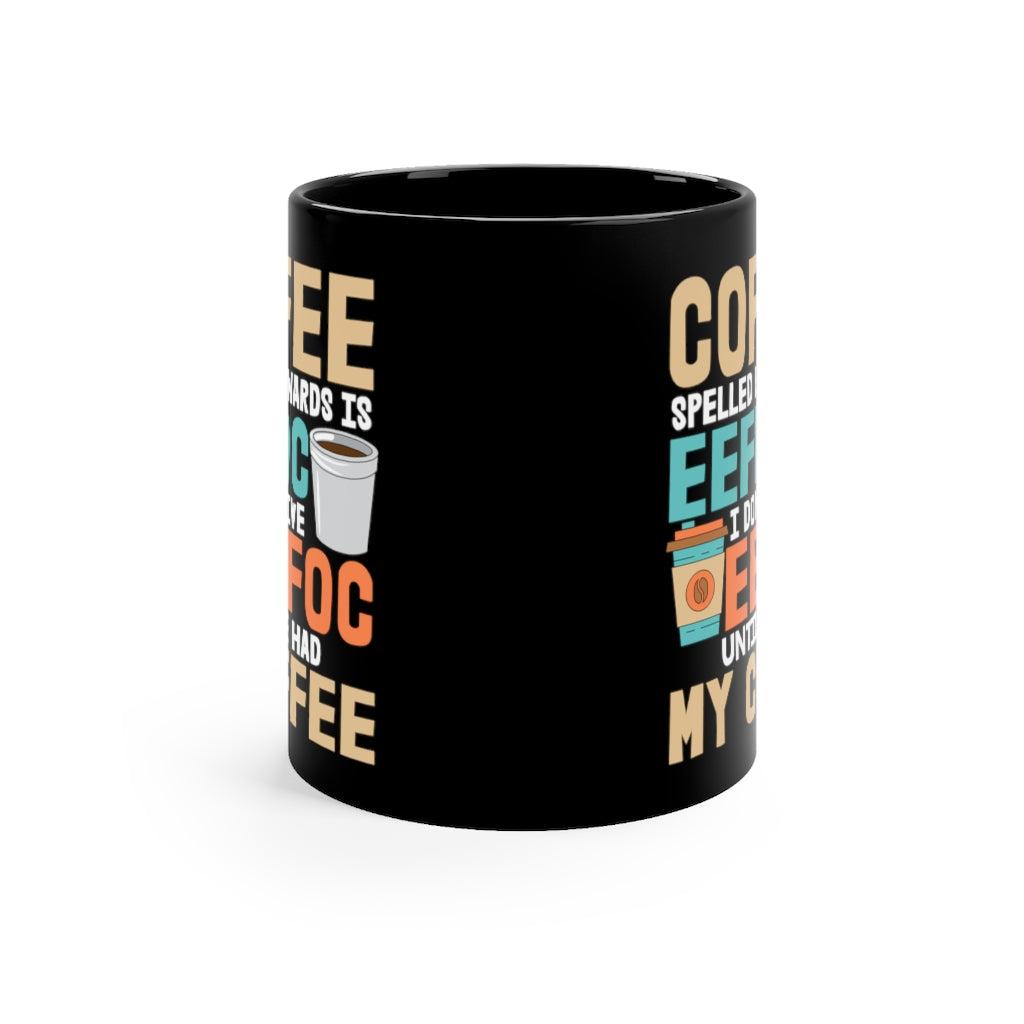 Coffee Spelled Backwards is Eeffoc Mug - Funny Coffee Lover Mug