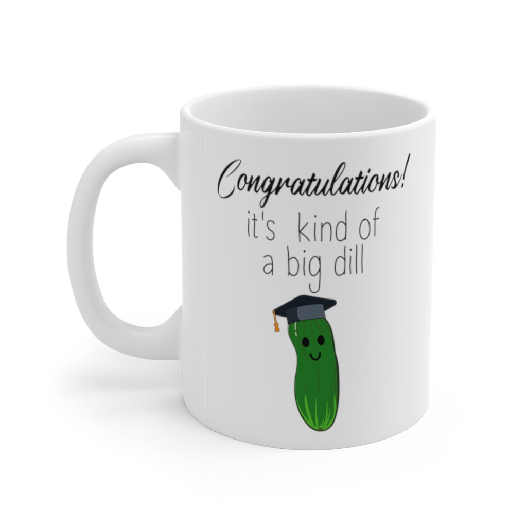 A Big Dill Graduation Mug, Pickle Graduate, It's Kind of a Big Dill