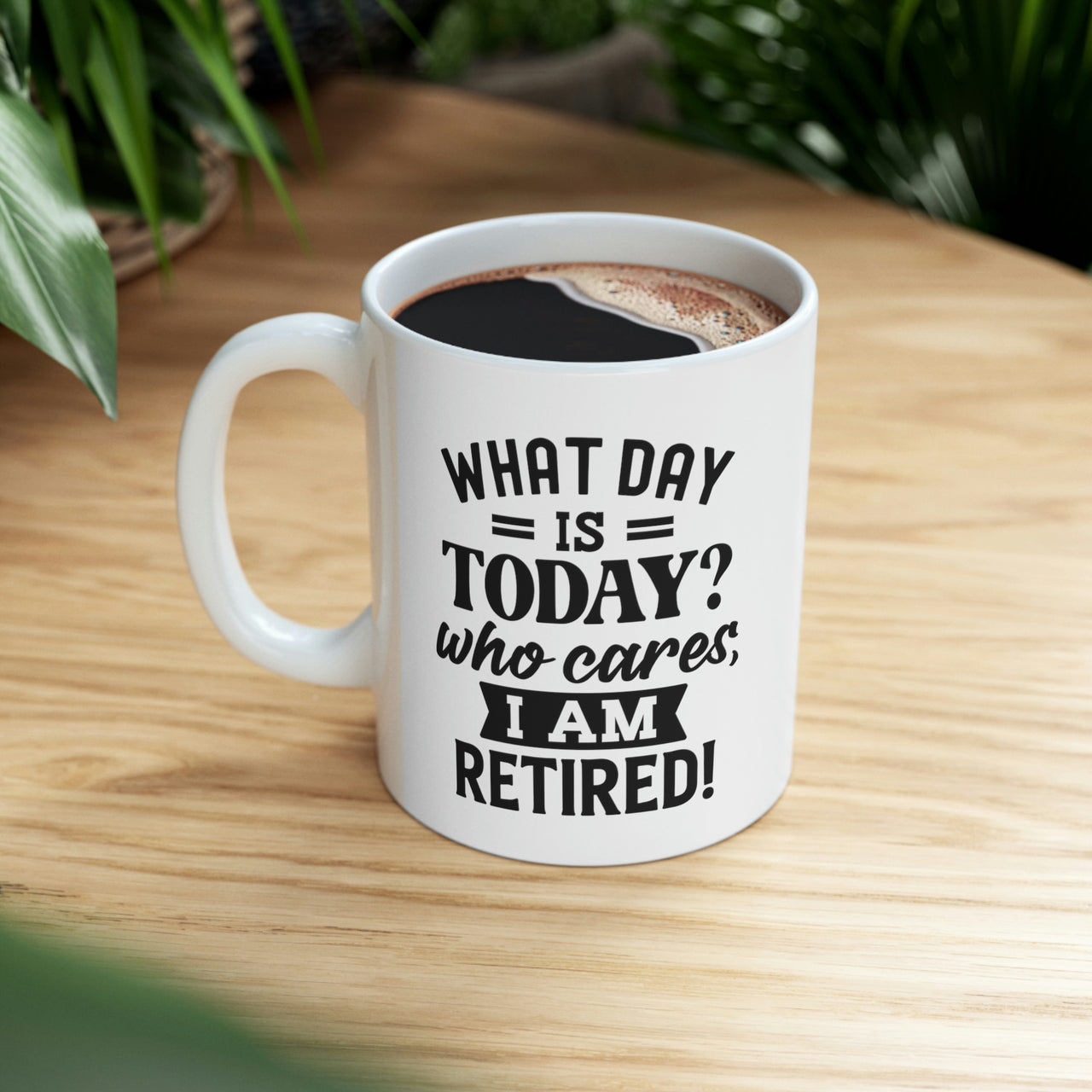 Retirement Mug - What Day is Today Who Cares I'm Retired