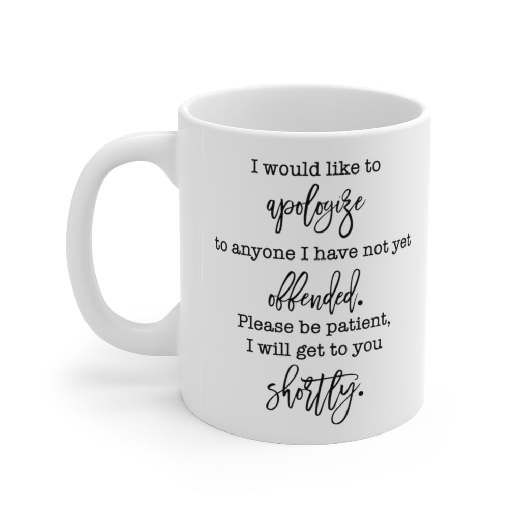 I Would Like to Apologize to Anyone I Have Not Yet Offended Mug, Sarcastic Coffee Mug