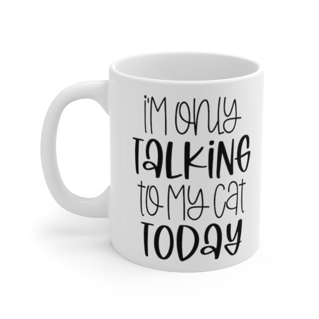 I'm Only Talking to My Cat Today Mug