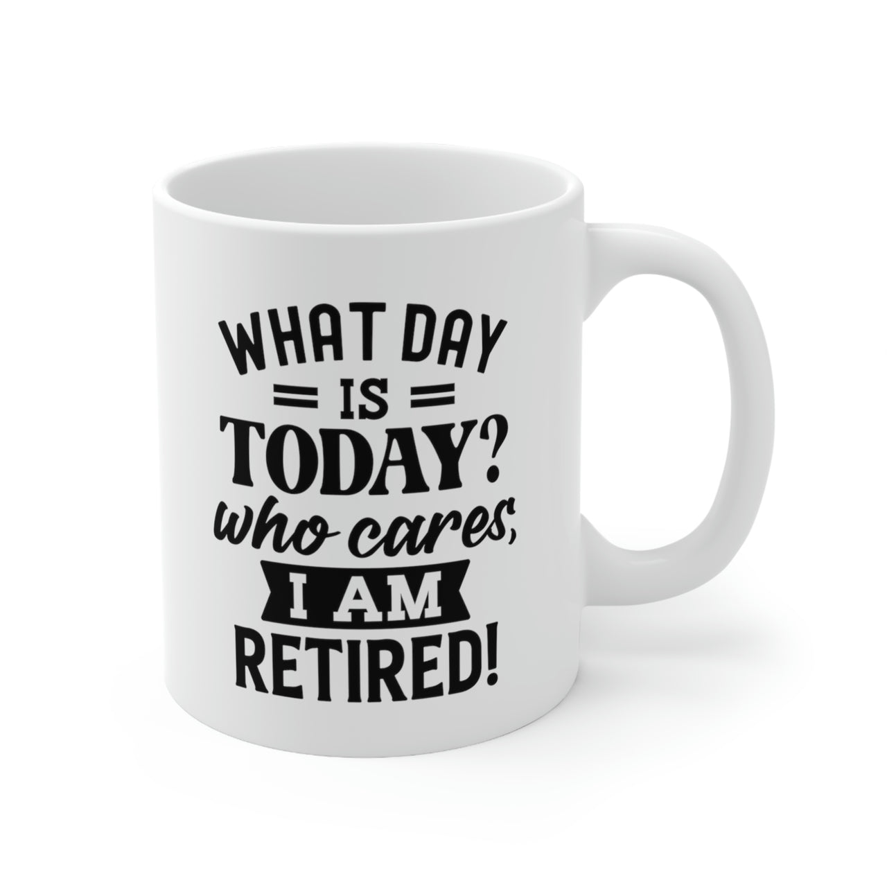 Retirement Mug - What Day is Today Who Cares I'm Retired