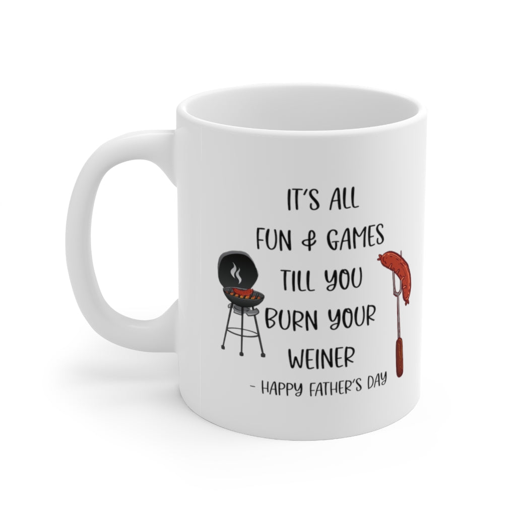 Funny Dad Mug, It's All Fun and Games Till You Burn Your Weiner Father's Day Mug