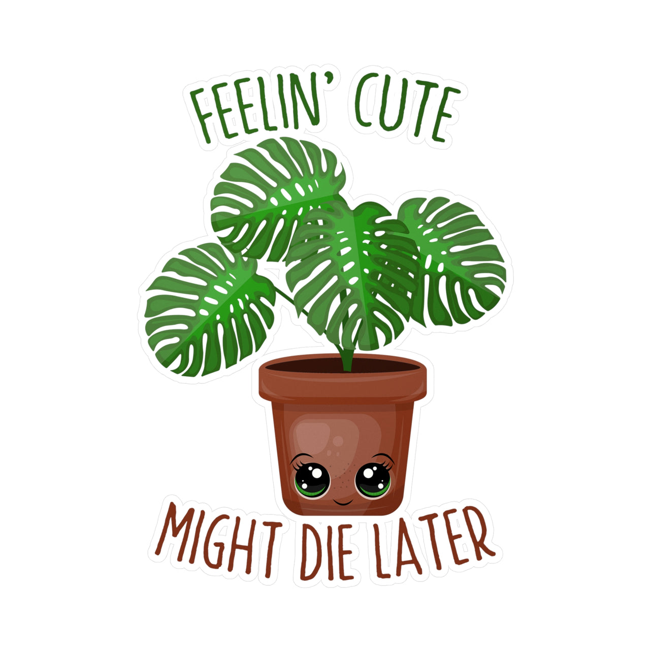 Plant Lover Sticker, Feeling Cute Might Die Later Plant Sticker