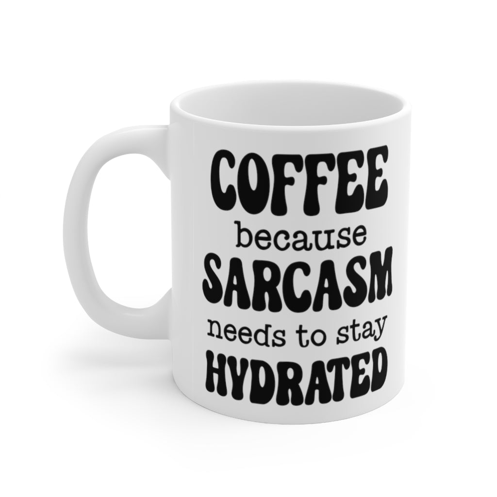 Coffee Because Sarcasm Needs to Stay Hydrated Coffee Mug, Sarcastic Coffee Mug