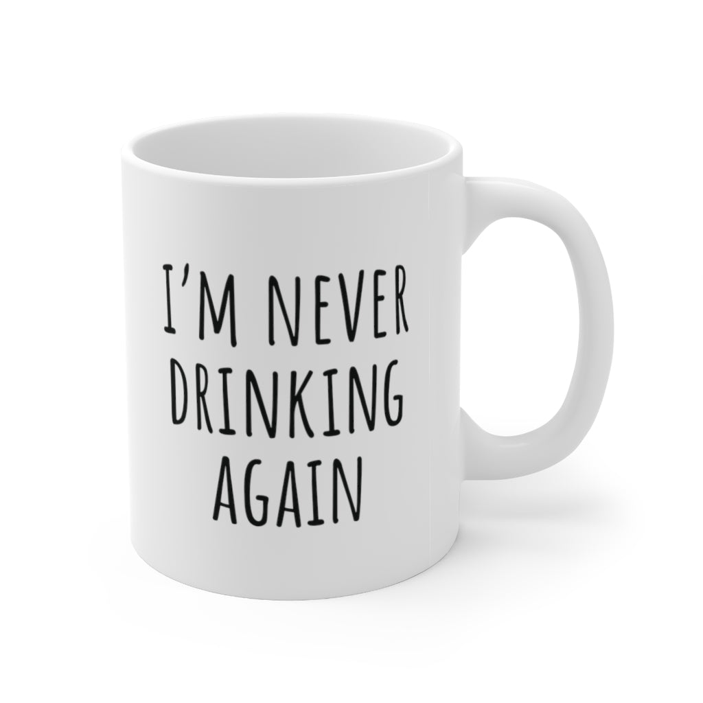 I'm Never Drinking Again Coffee Mug