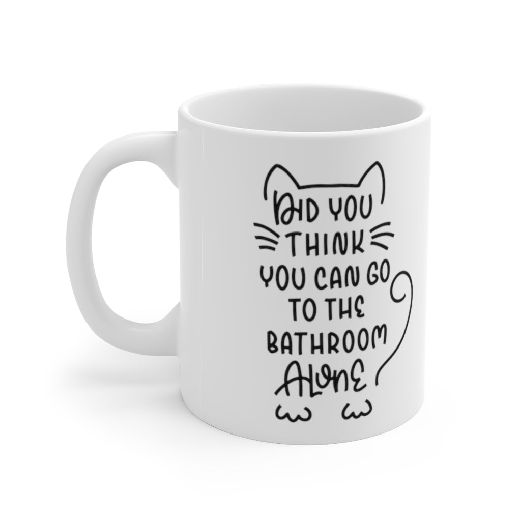 Did You Think You Could Go to the Bathroom Alone Cat Mug