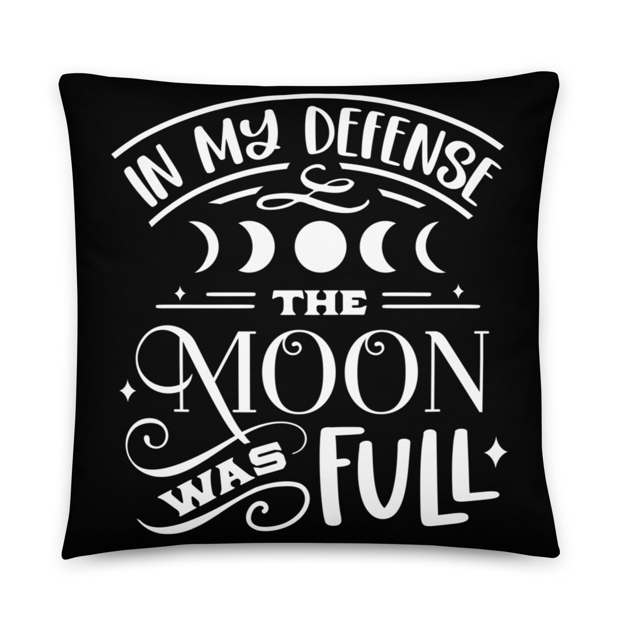 In My Defense the Moon Was Full Pillow