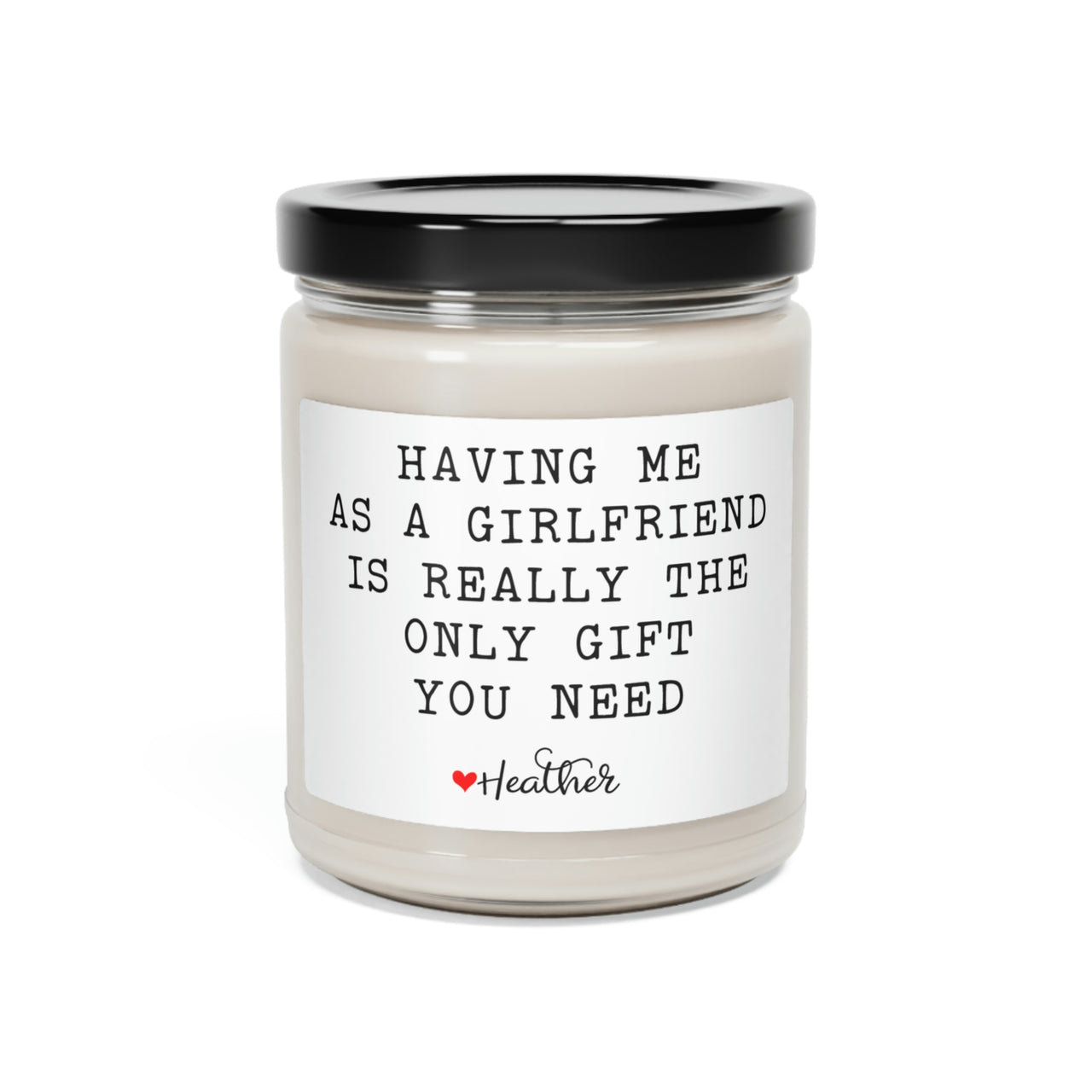 Having Me as a Girlfriend is Really the Only Gift You Need - Scented Soy Candle Gift for Boyfriend