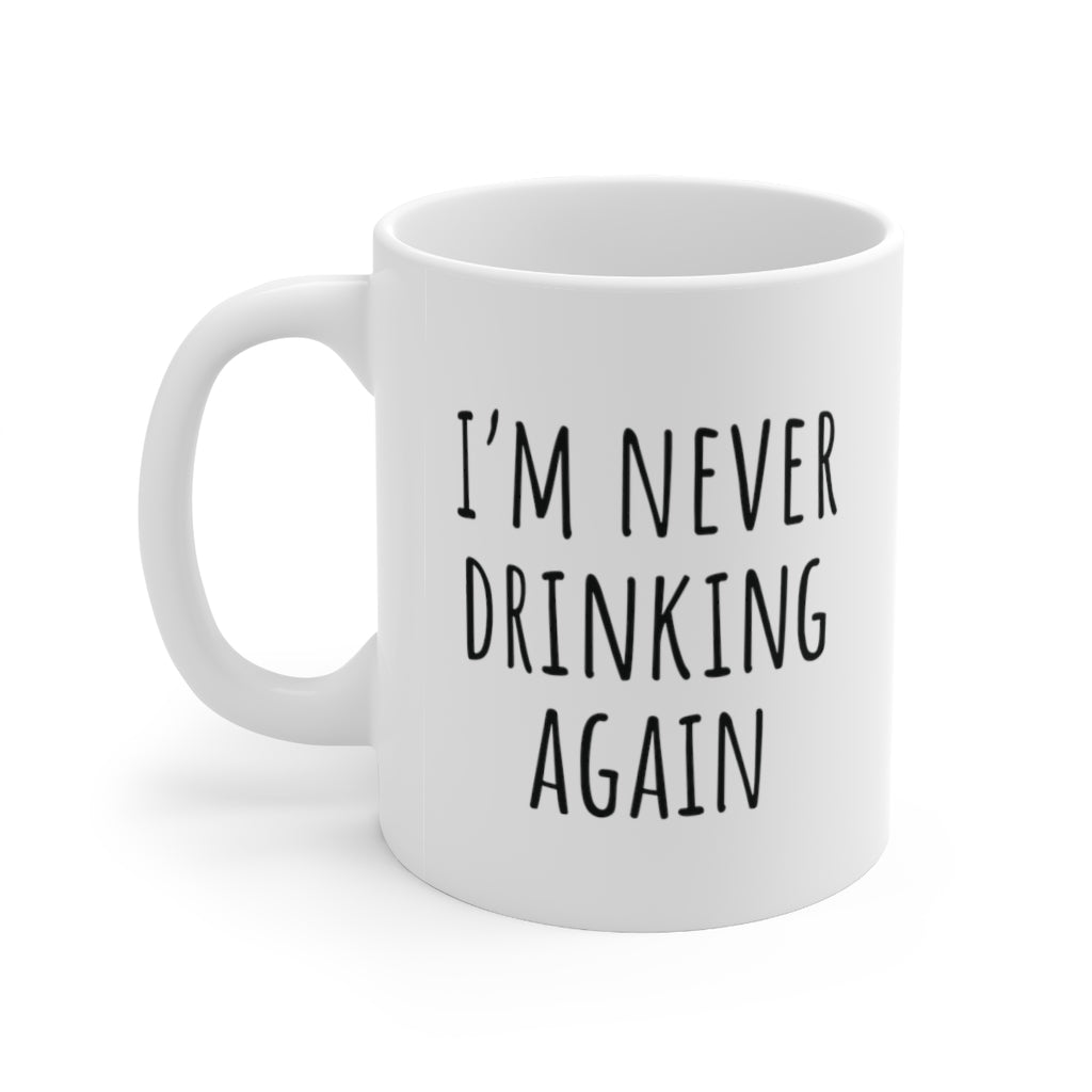 I'm Never Drinking Again Coffee Mug