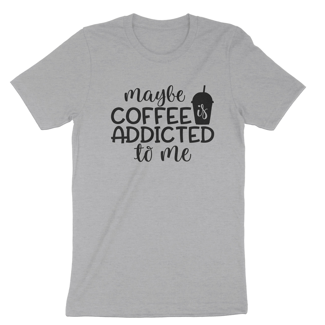 Maybe Coffee is Addicted to Me T-Shirt, Funny Coffee Lover Tee Shirt