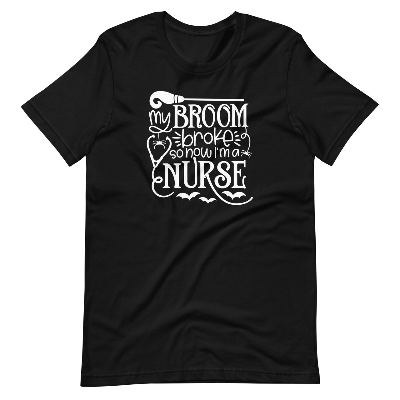 My Broom Broke So Now I'm a Nurse T-Shirt