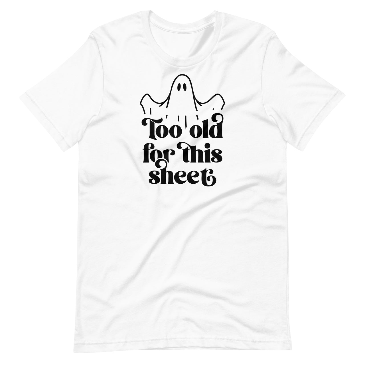 Too Old For This Sheet Ghost T-shirt